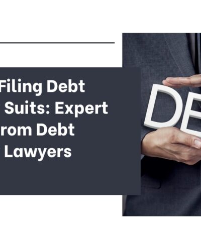 Guide to Filing Debt Recovery Suits: Expert Insights from Debt Recovery Lawyers