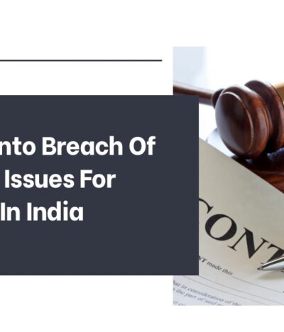 Insights into Breach of Contract Issues for Business in India