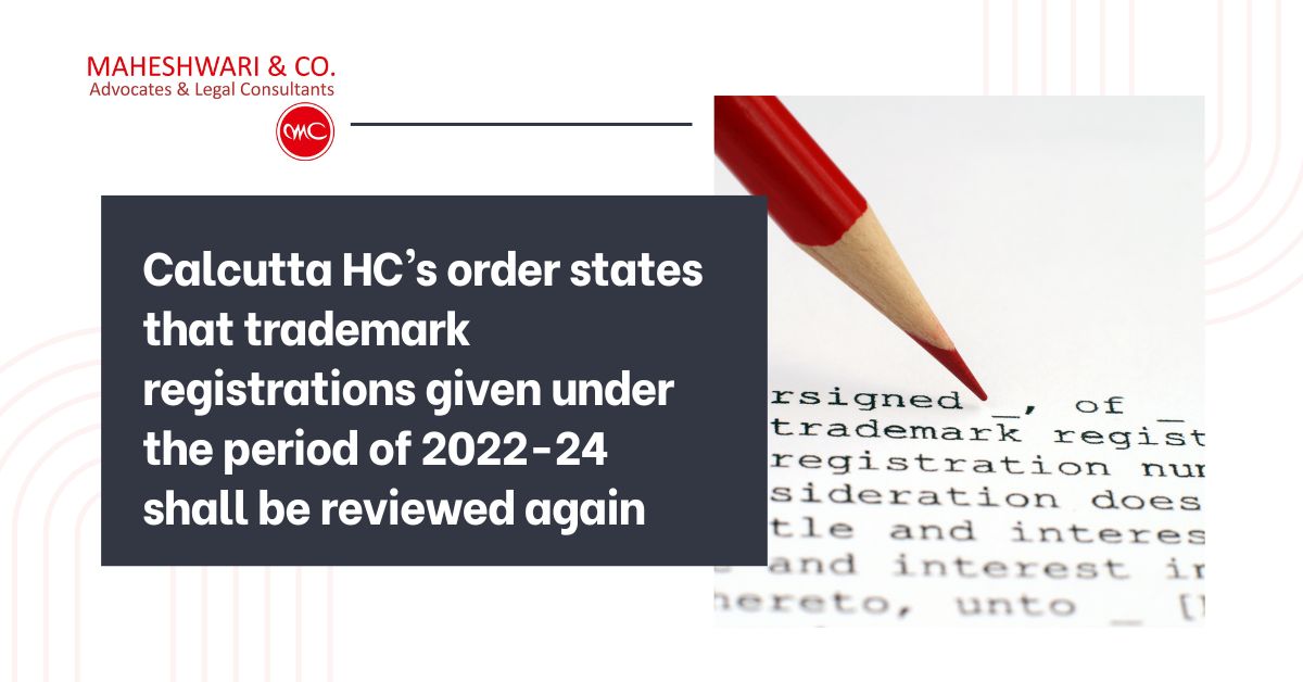 Calcutta HC’s order states that trademark registrations given under the period of 2022-24 shall be reviewed again