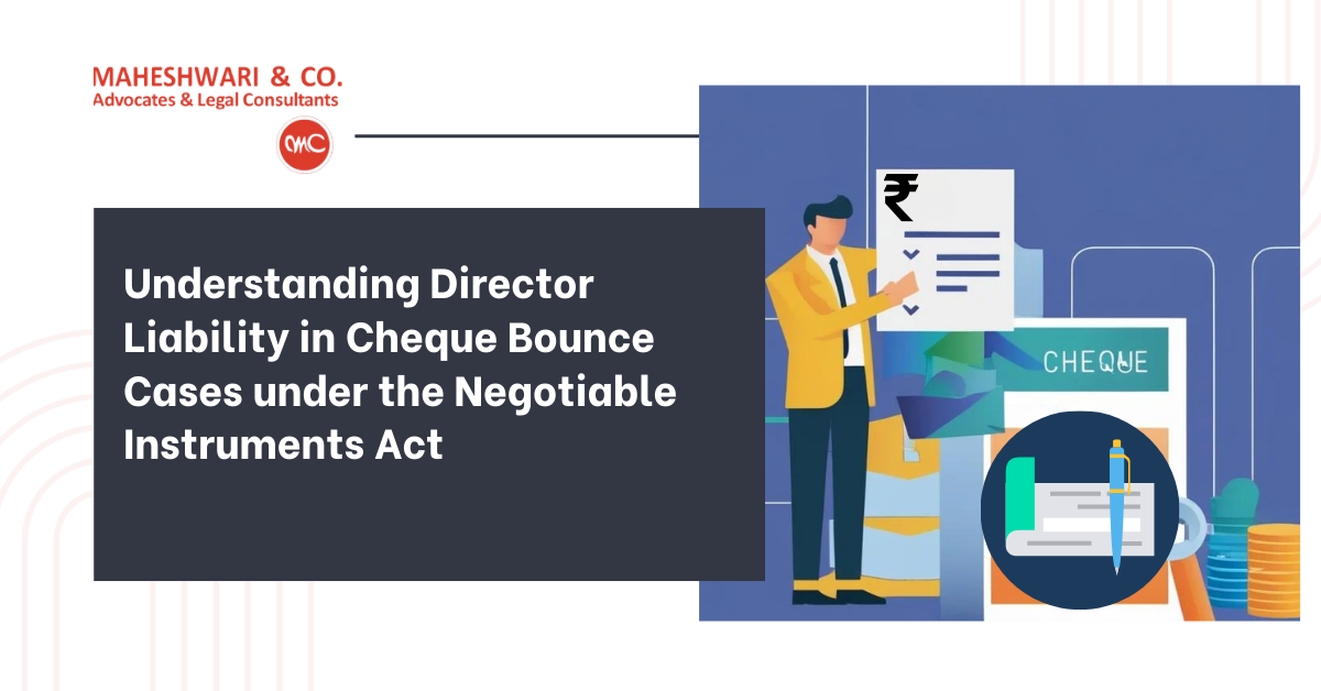 Understanding Director Liability in Cheque Bounce Cases under the Negotiable Instruments Act