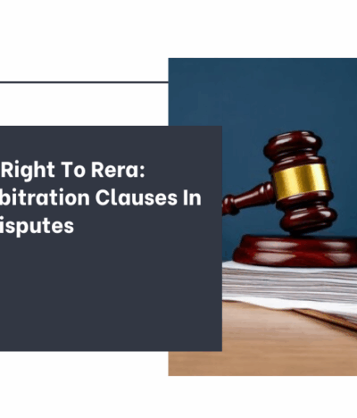 Homebuyers’ Right To RERA: When Homebuyer Rights Override an Arbitration Clause (And When You Need a Real Estate Lawyer)