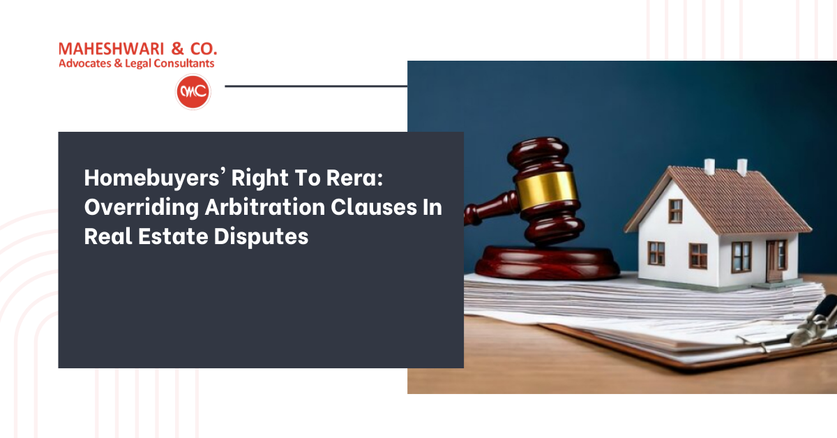 Homebuyers' Right To Rera Overriding Arbitration Clauses In Real Estate Disputes