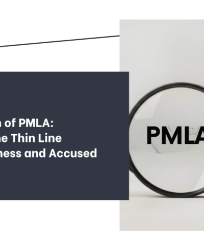 The Labyrinth of PMLA: Navigating the Thin Line Between Witness and Accused