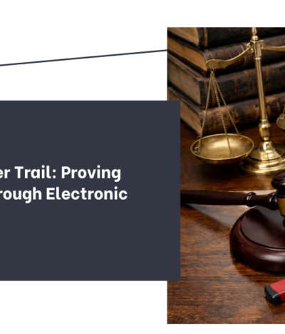 The New Paper Trail: Proving Your Case Through Electronic Evidence