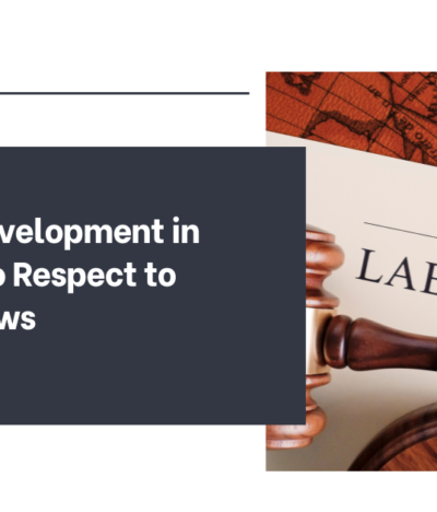 Recent Development in Respect to Respect to Labour Laws