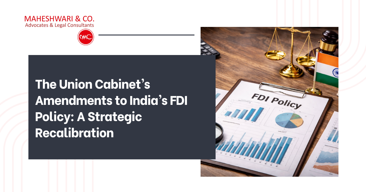 The Union Cabinet’s Amendments to India’s FDI Policy: A Strategic Recalibration