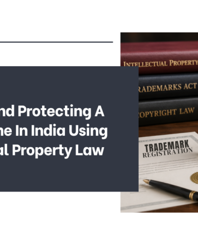 Building And Protecting A Brand Name In India Using Intellectual Property Law