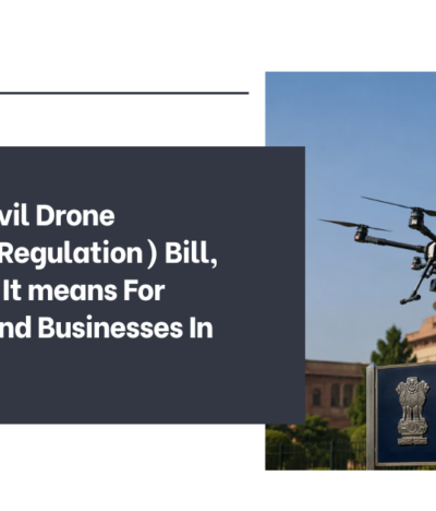 The Draft Civil Drone (Promotion Regulation) Bill, 2025-What It means For Operators And Businesses In India