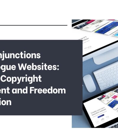 Dynamic Injunctions Against Rogue Websites: Balancing Copyright Enforcement and Freedom of Expression