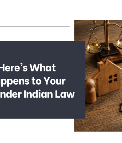 No Will? Here’s What Really Happens to Your Wealth Under Indian Law