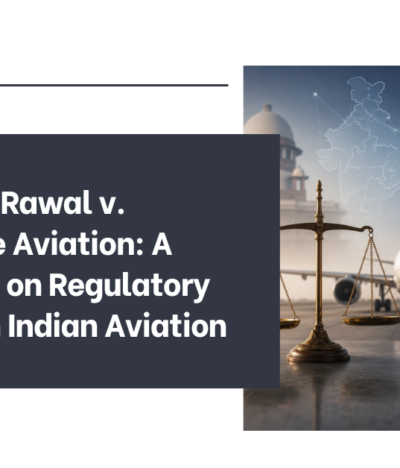 Kartikeya Rawal v. InterGlobe Aviation: A Case Note on Regulatory Overlap in Indian Aviation