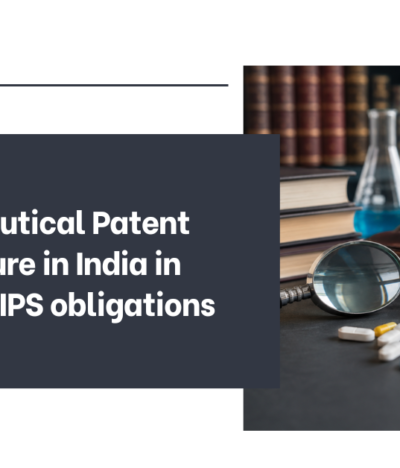 Pharmaceutical Patent Architecture in India in light of TRIPS obligations