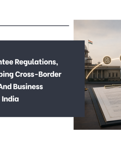 FEMA Guarantee Regulations, 2026: Reshaping Cross-Border Guarantees And Business Structures In India