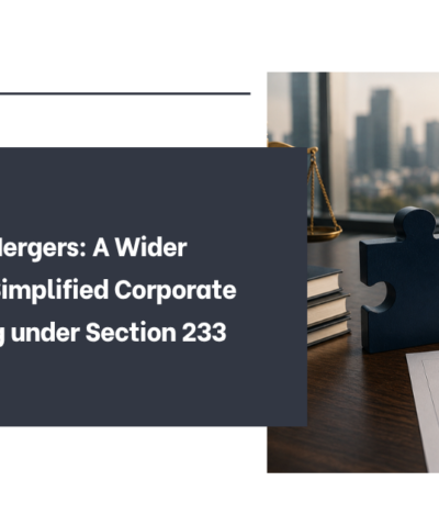 Fast-Track Mergers: A Wider Gateway to Simplified Corporate Restructuring under Section 233