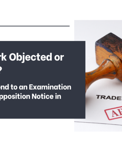 Trademark Objected or Opposed? How to Respond to an Examination Report and Opposition Notice in India