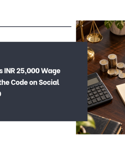 Centre Notifies INR 25,000 Wage Ceiling under the Code on Social Security, 2020