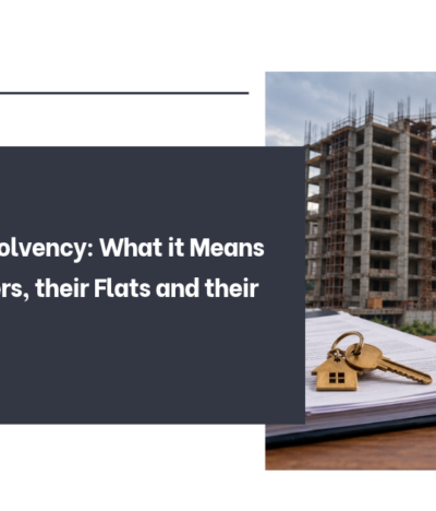 Developer Insolvency: What it Means for Homebuyers, their Flats and their Money
