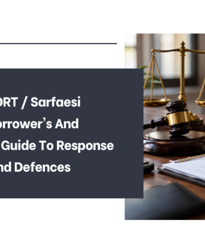 Received a DRT / Sarfaesi Notice? A Borrower’s And Guarantor’s Guide To Response Timelines And Defences
