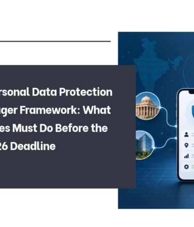 The Digital Personal Data Protection Consent Manager Framework: What Data Fiduciaries Must Do Before the November 2026 Deadline