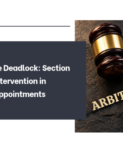 Breaking the Deadlock: Section 11 Court’s Intervention in Arbitrator Appointments