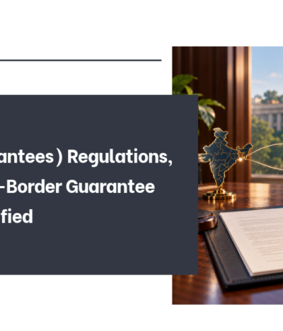 FEMA (Guarantees) Regulations, 2026: Cross-Border Guarantee Rules Simplified