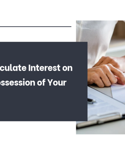 How to Calculate Interest on Delayed Possession of Your Flat