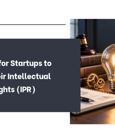 Strategies for Startups to Protect Their Intellectual Property Rights (IPR)